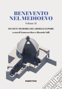 Benevento nel Medioevo. Vol. 2: Studi in memoria di Carmelo Lepore libro di Bove F. (cur.); Valli R. (cur.)