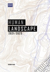 Human landscape 2021-2023 libro di Priod R. (cur.); Sanna A. (cur.)