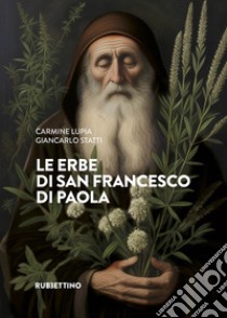 Le erbe di san Francesco di Paola libro di Lupia Carmine; Statti Giancarlo