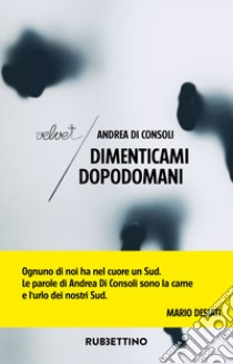 Dimenticami dopodomani libro di Di Consoli Andrea