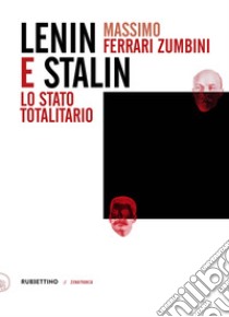 Lenin e Stalin. Lo stato totalitario libro di Ferrari Zumbini Massimo