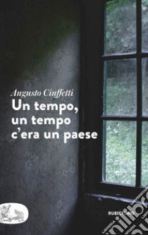 Un tempo, un tempo c'era un paese libro di Ciuffetti Augusto