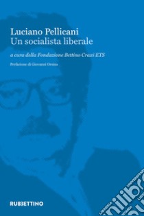 Luciano Pellicani. Un socialista liberale libro di Fondazione Bettino Craxi ETS (cur.)