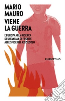 Viene la guerra. L'Europa alla ricerca di un'anima di fronte alle sfide del XXI secolo libro di Mauro Mario