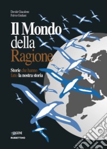 Il mondo della ragione. Storie che hanno fatto la nostra storia libro di Giacalone Davide; Giuliani Fulvio