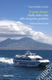 Il mare dentro. Dalla dolce vita alla tempesta perfetta libro di Lauro Salvatore