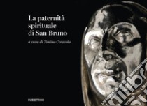 La paternità spirituale di san Bruno. Catalogo della mostra (Serra San Bruno, 31 luglio-13 ottobre 2024). Ediz. illustrata libro di Ceravolo T. (cur.)