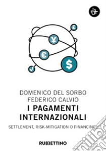 I pagamenti internazionali. Settlement, risk-mitigation o financing? libro di Del Sorbo Domenico; Calvio Federico