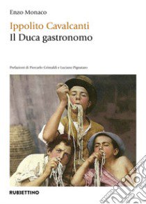 Ippolito Cavalcanti. Il duca gastronomo libro di Monaco Enzo