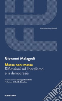 Massa non massa. Riflessioni sul liberalismo e la democrazia libro di Malagodi Giovanni