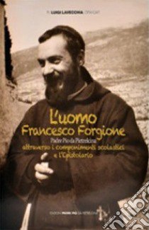 L'uomo Francesco Forgione libro di Lavecchia Luigi