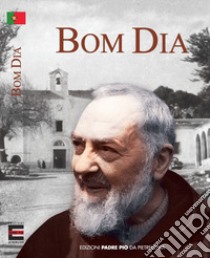 Bom dia! libro di Pio da Pietrelcina (san)