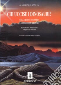 Chi uccise i dinosauri? Nelle rocce di Gubbio le chiavi del mistero libro di Clementi Dino; Faramelli Fernanda