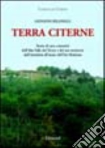 Terra Citerne. Storia di una comunità dell'alta valle del Tevere e del suo territorio dall'antichità all'inizio dell'età moderna libro di Riganelli Giovanni