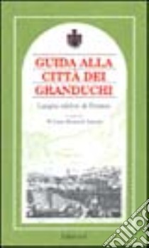 Guida alla città dei granduchi. Luoghi celebri di Firenze libro di Spence William; Brilli A. (cur.)