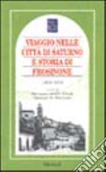 Viaggio nella città di Saturno e storia di Frosinone 1809-1816 libro di Candidi Dionigi Marianna; Brilli A. (cur.)