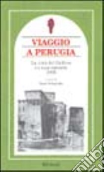 Viaggio a Perugia. La città del grifone e i suoi contorni 1905 libro di Schneider René; Brilli A. (cur.)