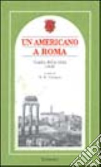 Un americano a Roma. Guida della città 1845 libro di Gillespie William Mitchell; Brilli A. (cur.)