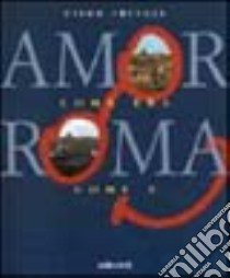 Amor com'era Roma com'è. Ediz. multilingue libro di Trincia Piero