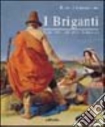 I briganti. Storia, arte, letteratura immaginaria libro di Mammucari Renato