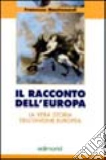 Il racconto dell'Europa. La vera storia dell'unione europea libro di Mastronardi Francesco