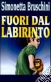 Fuori dal labirinto libro di Bruschini Simonetta