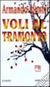 Voli al tramonto libro di Alunni Armando