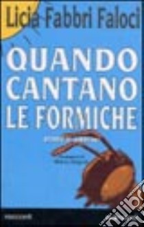 Quando cantano le formiche. Storie di animali libro di Fabbri Faloci Licia