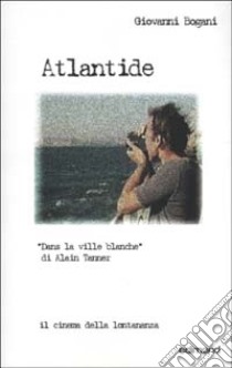 Atlantide. Dans la ville Blanche di Alain Tanner libro di Bogani Giovanni