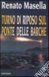 Turno di riposo sul ponte delle barche libro di Masella Renato