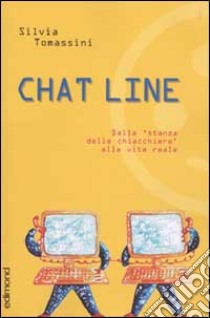 Chat line. Dalla stanza delle chiacchiere alla vita reale libro di Tomassini Silvia