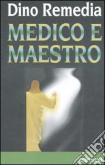 Medico e maestro libro di Remedia Dino