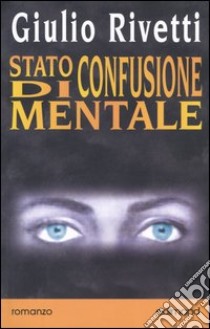 Stato di confusione mentale libro di Rivetti Giulio