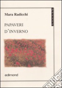 Papaveri d'inverno libro di Radicchi Mara