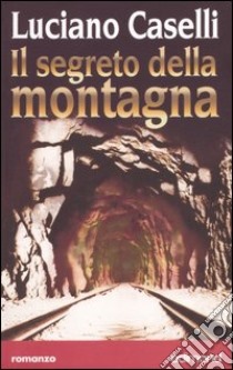 Il segreto della montagna libro di Caselli Luciano