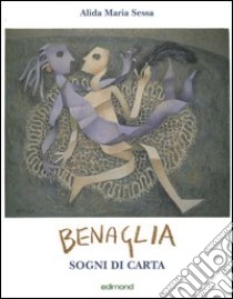 Benaglia. Sogni di carta. Catalogo della mostra (Perugia) libro di Sessa Alida M.