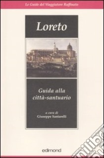 Loreto. Guida alla città-santuario libro di Santarelli G. (cur.)