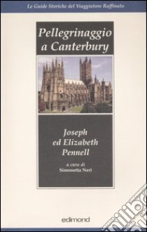 Pellegrinaggio a Canterbury libro di Pennell Joseph; Pennel Elizabeth; Neri S. (cur.)