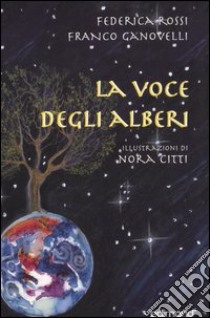 La voce degli alberi libro di Rossi Federica; Ganovelli Franco