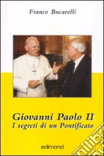 Giovanni Paolo II. I segreti di un pontificato libro di Bucarelli Franco