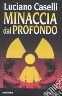 Minaccia dal profondo libro di Caselli Luciano