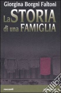 La storia di una famiglia libro di Borgni Faltoni Giorgina