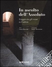 In ascolto dell'assoluto. Ediz. illustrata libro di Zazzerini Laura; Mezzasoma Enrico