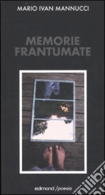 Memorie frantumate libro di Mannucci M. Ivan