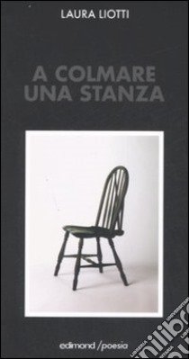 A colmare una stanza libro di Liotti Laura