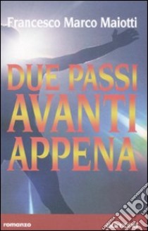 Due passi avanti appena libro di Maiotti Francesco M.