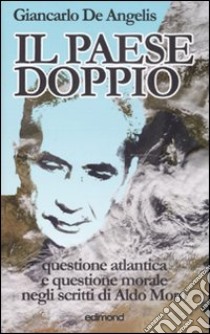 Il paese doppio. Questione atlantica e questione morale negli scritti di Aldo Moro libro di De Angelis Giancarlo