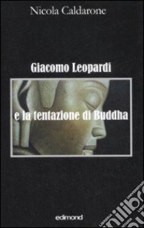 Giacomo Leopardi è la tentazione di Buddha libro di Caldarone Nicola