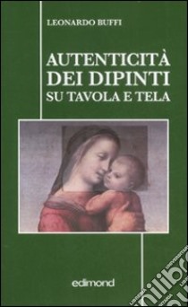 Autenticità dei dipinti su tavola e tela libro di Buffi Leonardo