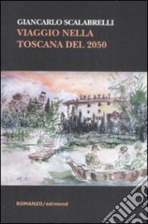 Viaggi nella toscana del 2050 libro di Scalabrelli Giancarlo